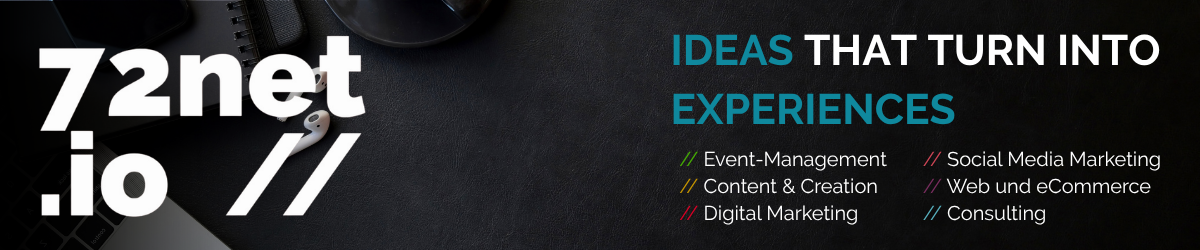 72net.io - Ideas that turn into experiences. Unsere Agentur ist spezialisiert auf Event-Management, Content & Creation, Digital Marketing, Social Media Marketing, Web und eCommerce und Consulting. www.72net.io